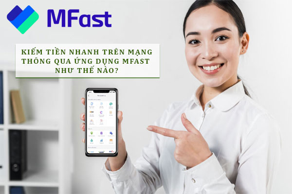 Tìm hiểu về các cách kiếm tiền nhanh nhất trên mạng thông qua ứng dụng MFast